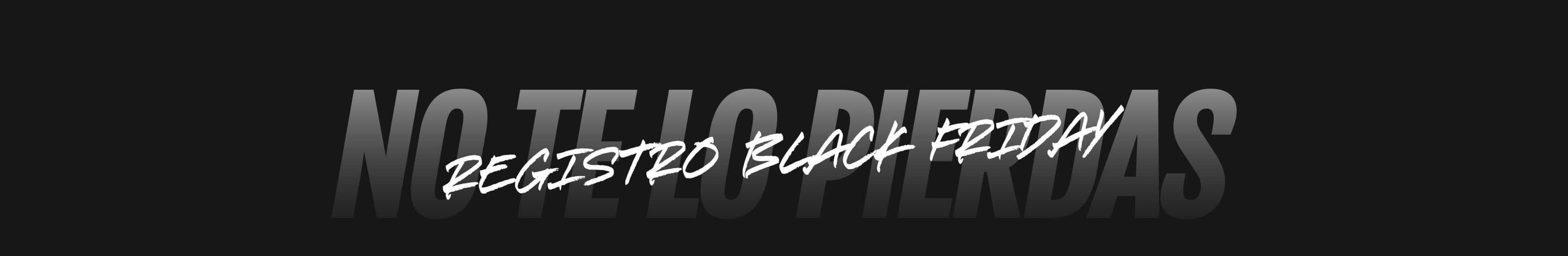 Text on a black background reading 'NO TE LO PIERDAS REGISTRO BLACK FRIDAY' in various styles.